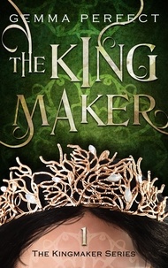  Gemma Perfect - The Kingmaker - The Kingmaker Series, #1.
