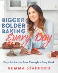 Gemma Stafford - Bigger Bolder Baking Every Day - Easy Recipes to Bake Through a Busy Week.