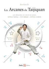 Gen Fa Sun - Les Arcanes du Taijiquan - Les principes au coeur du geste. Style Yang - Tui Shou - Style Chen.
