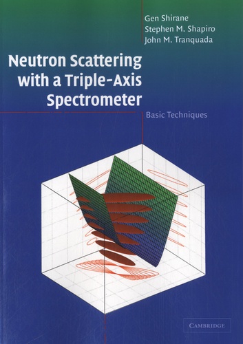 Gen Shirane et Stephen M. Shapiro - Neutron Scattering with a Triple-axis Spectrometer - Basic Techniques.
