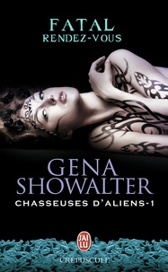 Gena Showalter - Chasseuses d'aliens Tome 1 : Fatal rendez-vous.
