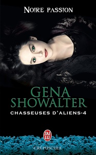 Gena Showalter - Chasseuses d'aliens Tome 4 : Noire passion.