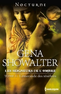 Gena Showalter - L'émeraude des ténèbres - T3 - Les Seigneurs de l'ombre.