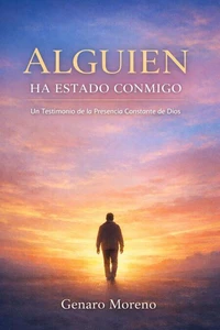 Alguien Ha Estado Conmigo: Un Testimonio de la Presencia Constante De Dios