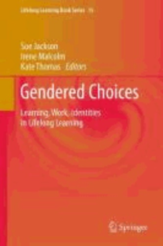 Sue Jackson - Gendered Choices - Learning, Work, Identities in Lifelong Learning.