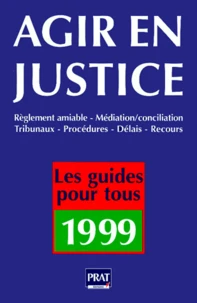 Agir En Justice Et Regler Vos Litiges A L'Amiable. Edition 1999