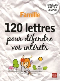 Famille, 120 lettres pour défendre vos intérêts