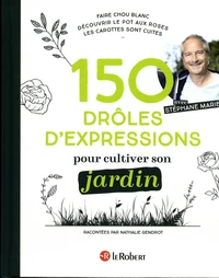 150 drôles d'expressions pour cultiver son jardin