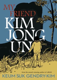 Keum Suk Gendry-Kim My Friend Kim Jong Un /anglais