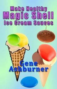 Make Healthy Magic Shell Ice Cream Sauces