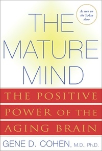 Gene D Cohen - The Mature Mind - The Positive Power of the Aging Brain.