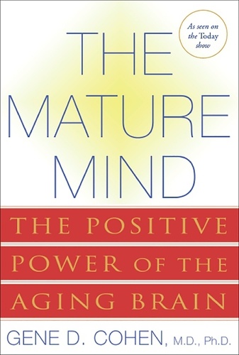 The Mature Mind. The Positive Power of the Aging Brain