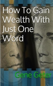  Gene Geter - How To Gain Wealth With Just One Word.