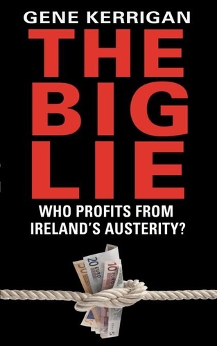 Gene Kerrigan - The Big Lie - Who Profits From Ireland’s Austerity?.