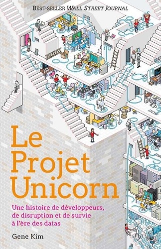 Le Projet Unicorn. Une histoire de développeurs, de disruption digitale et de survie à l'ère des datas