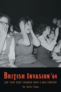 British Invasion '64 - The Year That Changed Rock &amp; Roll Forever