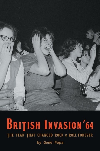  Gene Popa - British Invasion '64 - The Year That Changed Rock &amp; Roll Forever.