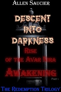  Gene Saucier - Descent Into Darkness, Rise of the Avar Nira Awakening Part I - Descent Into Darkness Redemption Trilogy, #1.
