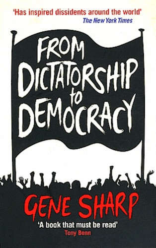 Gene Sharp - From Dictatorship to Democracy.