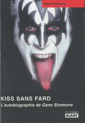 Gene Simmons - Kiss sans fard - L'autobiographie de Gene Simmons.