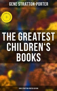The Greatest Children's Books - Gene Stratton-Porter Edition