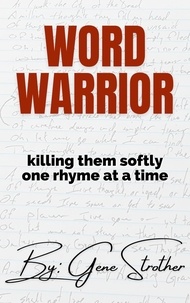  Gene Strother - Word Warrior: Killing Them Softly One Rhyme at a Time.