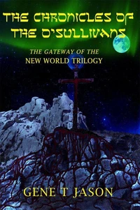 The Chronicles Of The O'Sullivans: The Gateway Of The New World Trilogy.