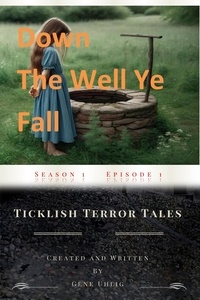  Gene Uhlig - Down the Well Ye Fall - Ticklish Terror Tales, #1.
