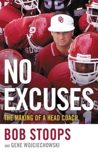 Gene Wojciechowski et Bob Stoops - No Excuses - The Making of a Head Coach.