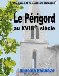  Genea24 Amicale - Le Périgord au XVIIIe siècle - Chroniques de nos curés de campagne.