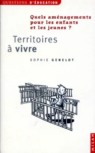 Territoires A Vivre. Quels Amenagements Pour Les Enfants Et Les Jeunes ?
