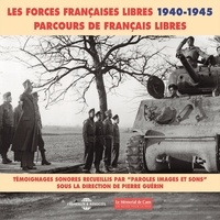 Général Alain et Robert Dupuy - Les forces françaises libres (1940-1945). Parcours de français libres - Témoignages sonores sous la direction de Pierre Guérin.