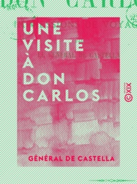 General Castella (de) - Une visite à Don Carlos - Impressions de voyage.