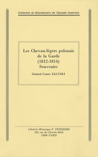 Général Comte Zaluski - Les Chevau-légers polonais de la Garde (1812-1814) - Souvenirs.