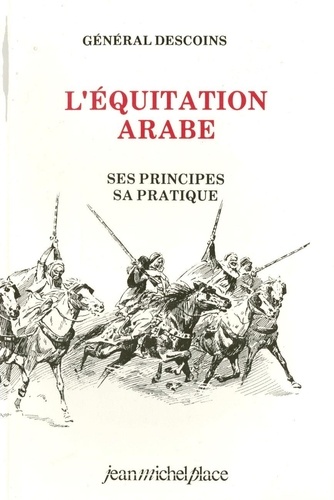  Général Descoins - L'équitation arabe - Ses principes, sa pratique.