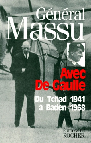  Général Massu - Avec De Gaulle. Du Tchad 1941 A Baden 1968.