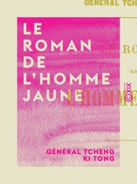 Général Tcheng Ki Tong - Le Roman de l'homme jaune.