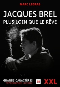 Marc Legras - Jacques Brel plus loin que le rêve.