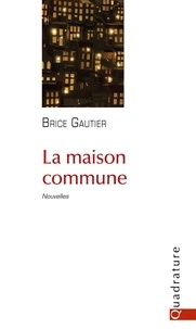 Brice Gautier - La maison commune - Nouvelles.