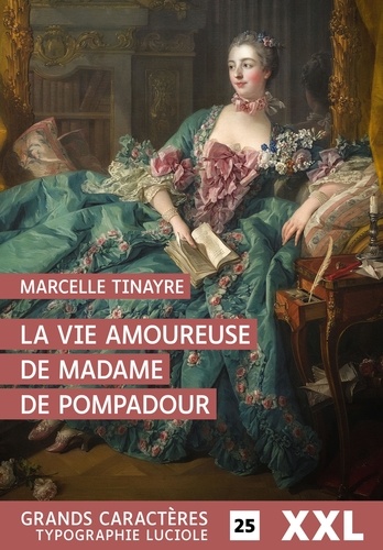 La vie amoureuse de Madame de Pompadour Edition en gros caractères