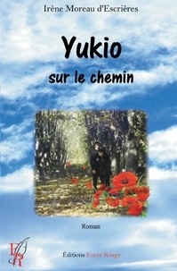 Irène Moreau d'Escrières - Yukio, sur le chemin.