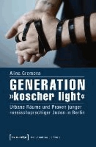 Generation »koscher light« - Urbane Räume und Praxen junger russischsprachiger Juden in Berlin.