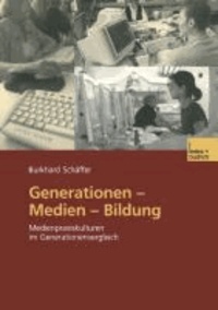Generationen - Medien - Bildung - Medienpraxiskulturen im Generationenvergleich.
