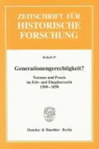 Generationengerechtigkeit? - Normen und Praxis im Erb- und Ehegüterrecht 1500-1850. Zeitschrift für Historische Forschung. Beiheft 37.