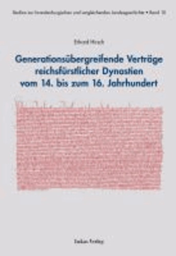 Generationsübergreifende Verträge reichsfürstlicher Dynastien vom 14. bis zum 16. Jahrhundert.