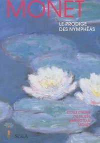 Monet, Le Prodige Des Nympheas. Collections Du Musee Marmottan Monet