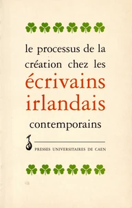 Le processus de la création chez les écrivains irlandais contemporains