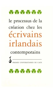 Le processus de la création chez les écrivains irlandais contemporains