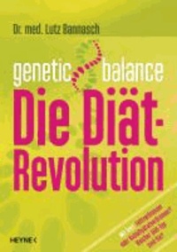Genetic Balance - Die Diät-Revolution - Mit Test: Fettverbrenner oder Kohlenhydratverbrenner? Welcher Diät-Typ sind Sie?.