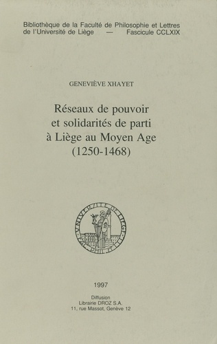 Reseaux  de pouvoir et solidarites de parti a liege au bas moyen age (1250-1468)